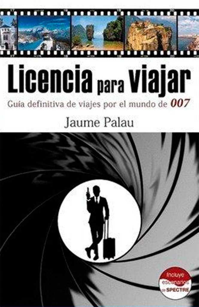 Licencia Para Viajar (Guía definitiva de viajes por el mundo de 007) - Libro | 9788460826859 | Jaume Palau Rodríguez