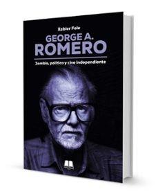 George A. Romero: Zombis, política y cine independiente - Libro | 9788412999358