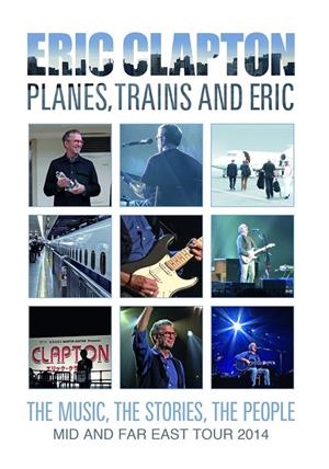 Eric Clapton: Planes, Trains And Eric: The Music, The Stories, The People - Mid And Far East Tour 2014 - DVD | 4029759179177