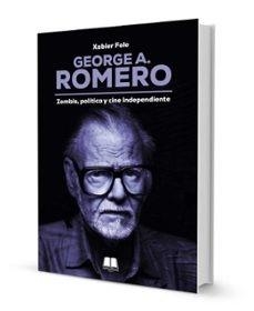 George A. Romero: Zombis, política y cine independiente - Libro | 9788412999358