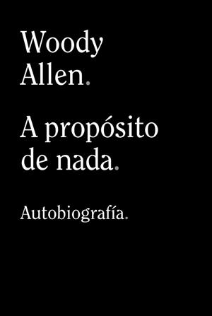 A Propósito de Nada - Libro | 9788413624198 | Woody Allen